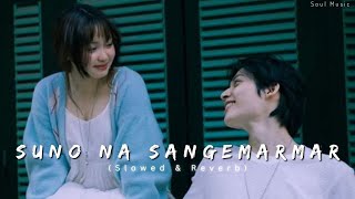 Suno Na Sangemarmar 🖤✨[ slowed + reverb ] | Soul Music🌸 | Arijit Singh