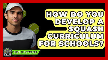 How Do You Develop A Squash Curriculum For Schools? - The Racket Xpert