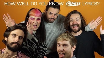 Tigress - How well do we REALLY know our own songs?
