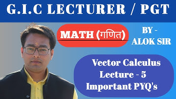 GIC 2020/PGT/Vector Calculus Lecture-5/Important PYQ