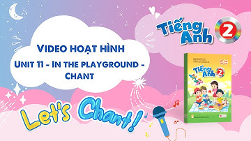 VIDEO HOẠT HÌNH LỚP 2 - Unit 11 - In the playground - Chant
