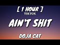 Doja Cat - Ain't Shit (Lyrics) [1 Hour Loop] "Doin' too much relax a bit actin' like" [TikTok Song]