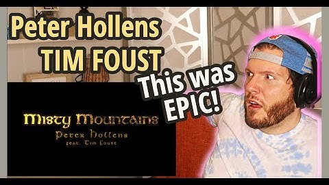 Peter Hollens and Tim Foust MISTY MOUNTAINS Reaction | This is my first time hearing Peter Hollens!