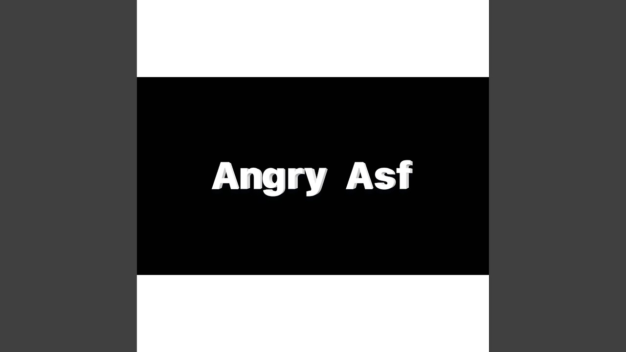 Angry Asf - YouTube