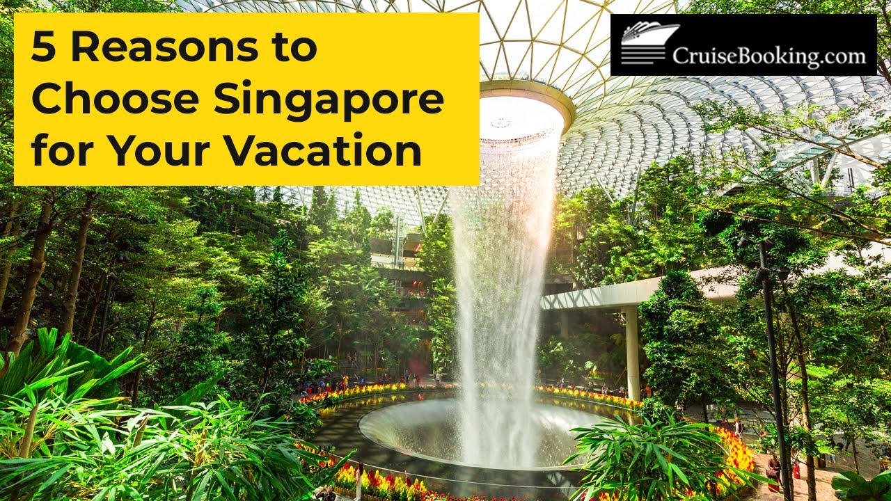 5 Reasons to Choose Singapore for Your Vacation | CruiseBooking.com