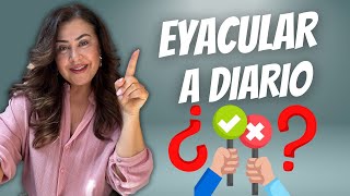 Eyacular a diario: Beneficios y Riesgos I Efectos reales en tu mente