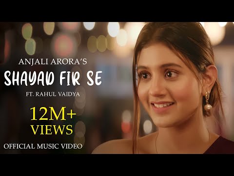 Shayad Fir Se (Official Video) | Rahul Vaidya Ft. Anjali Arora, Rajat Verma | New Hindi Song 2021