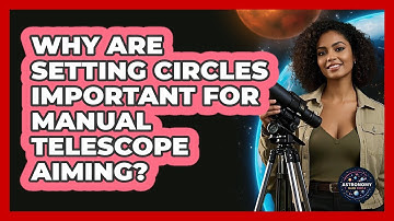 Why Are Setting Circles Important For Manual Telescope Aiming? - Astronomy Made Simple