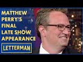 Matthew Perry&#39;s Final &quot;Late Show&quot; Appearance | Letterman