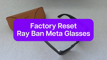 How To Factory Reset Ray-Ban Meta Glasses