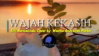 COVER LAGU || SENDU 😪😪 | Wajah Kekasih, Siti Nurhalizah | Cover by Wanna Annisyah Purba