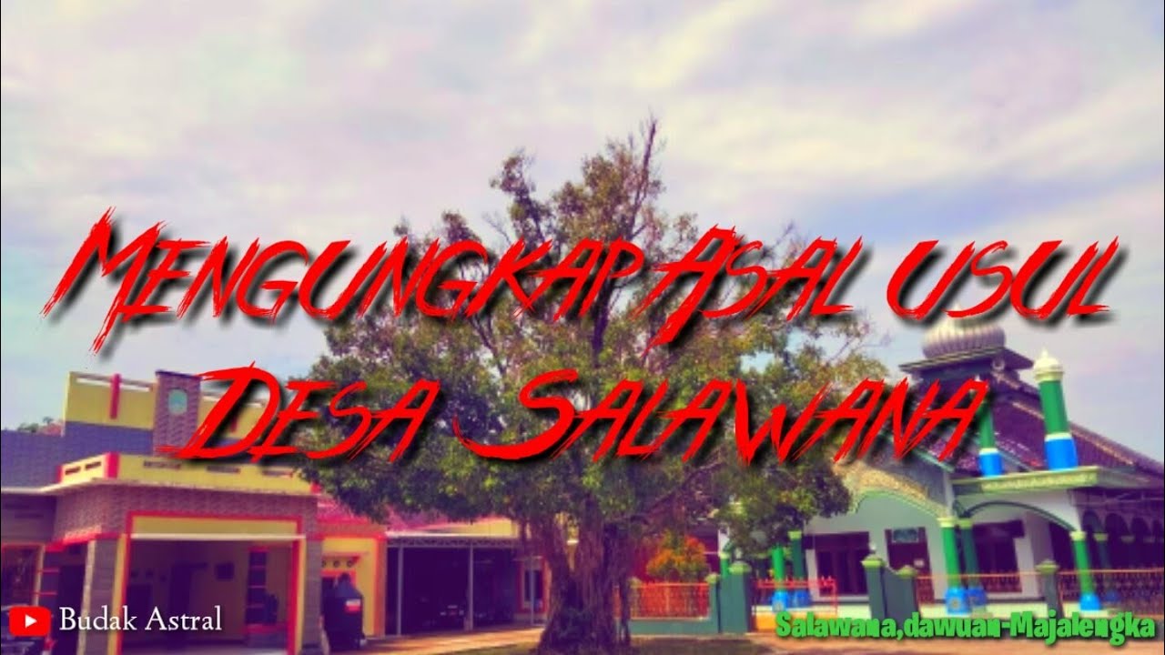 Mengungkap Asal usul Desa Salawana