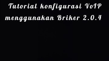 Tutorial konfigurasi VoIP menggunakan Briker 2.0.4 di Virtuall Box