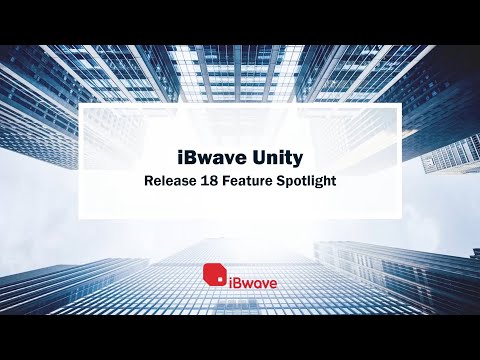 iBwave Unity Release 18 Feature Spotlight