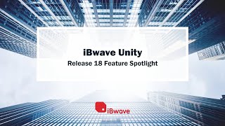 iBwave Unity Release 18 Feature Spotlight