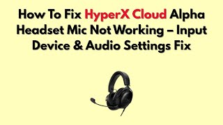 How To Fix HyperX Cloud Alpha Headset Mic Not Working – Input Device & Audio Settings Fix
