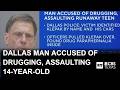 Dallas man jailed after police say he drugged and sexually assaulted teen
