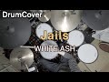 【DrumCover】Jails【WHITE ASH】【ドラム】【叩いてみた】