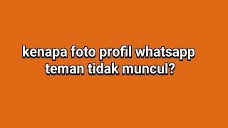 Kenapa foto profil whatsapp teman tidak muncul?