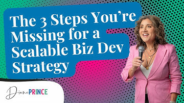 The 3 Steps You’re Missing for a Scalable Biz Dev Strategy  | Diane Prince