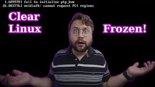 Clear Linux - Stuck - "Cannot request PCI regions" (Troubleshooting)
