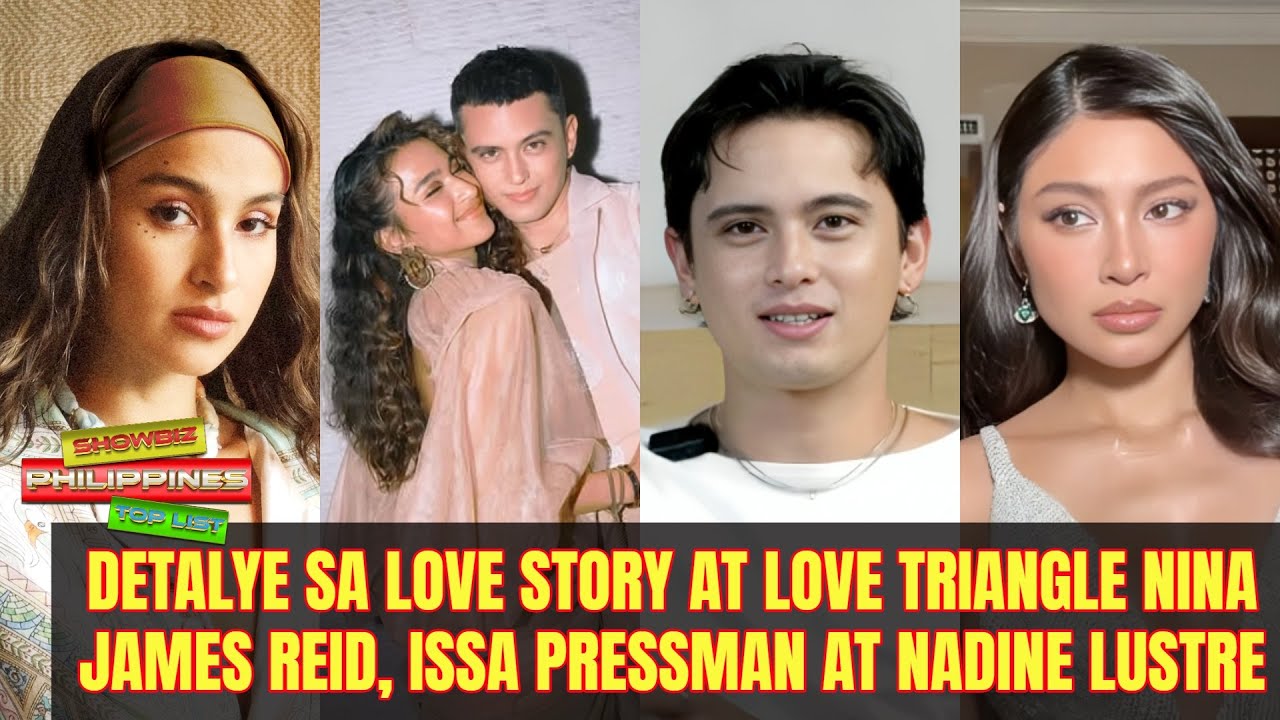 Detalye sa love story at love triangle nina James Reid Issa Pressman at  Nadine Lustre