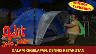 Berkemah di Kegelapan, Dennis Ketakutan | Adit & Sopo Jarwo