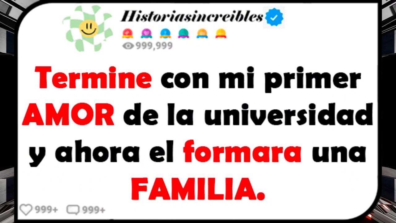 Termine con mi primer AMOR de la universidad y ahora el formara una FAMILIA.