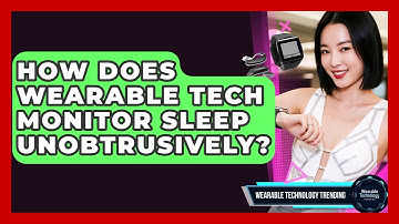 How Does Wearable Tech Monitor Sleep Unobtrusively? - Wearable Technology Trending