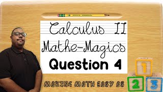 Calculus II Mathe-Magics Question 4