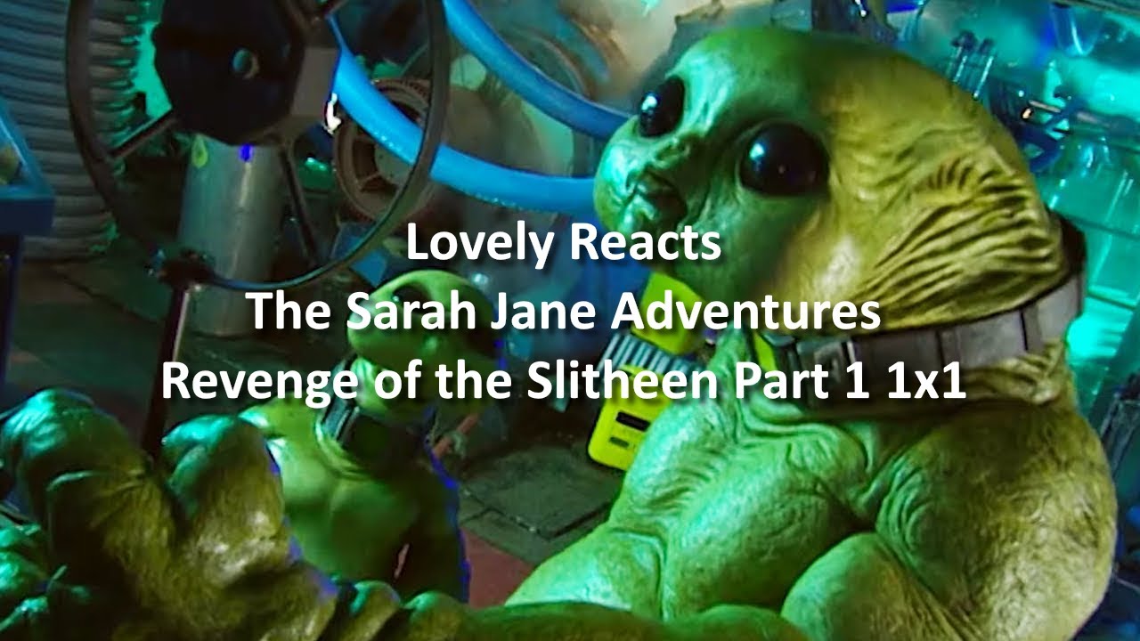 The Sarah Jane Adventures 1x1 : Revenge of the Slitheen Part 1 Reaction ...