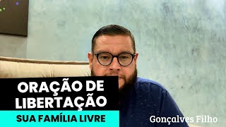 ORAÇÃO DE LIBERTAÇÃO - SUA FAMÍLIA LIVRE