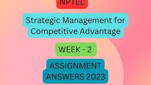 NPTEL Strategic Management for Competitive Advantage 2023 Week 2 Answers #nptel #swayam #answer