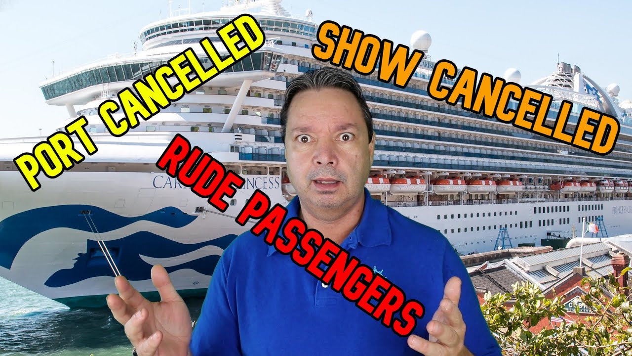 MY CRUISE SO FAR, RUDE PASSENGERS, CANCELLED SHOWS AND CANCELLED PORTS