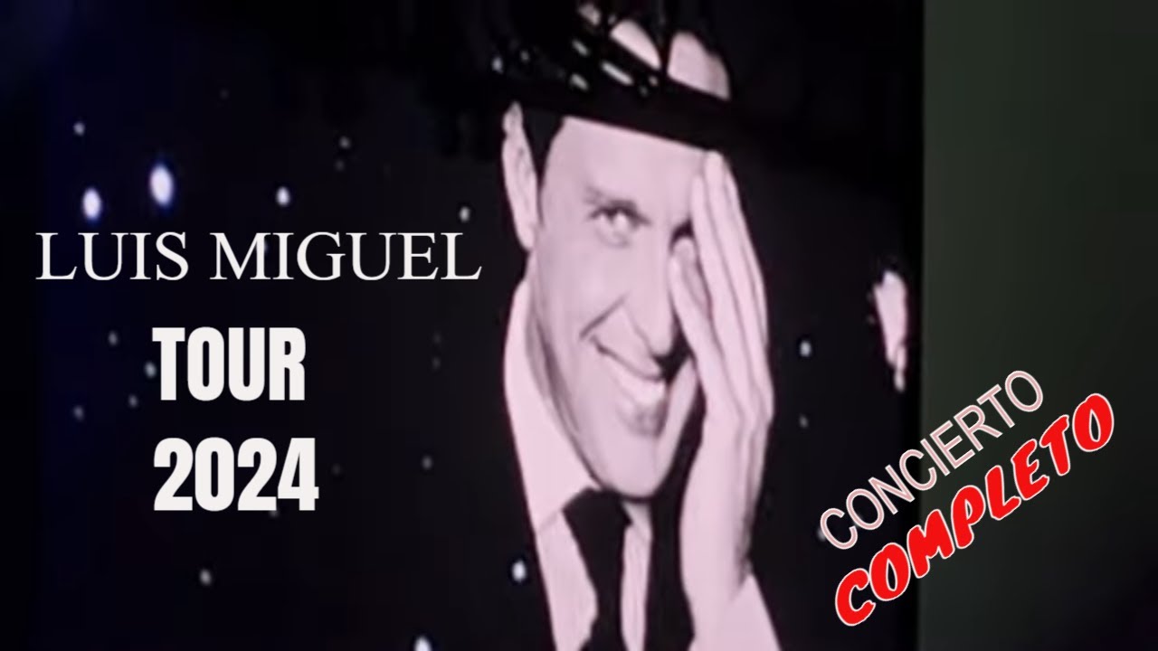 LUIS MIGUEL TOUR 2024 CONCIERTO COMPLETO MONTREAL YouTube