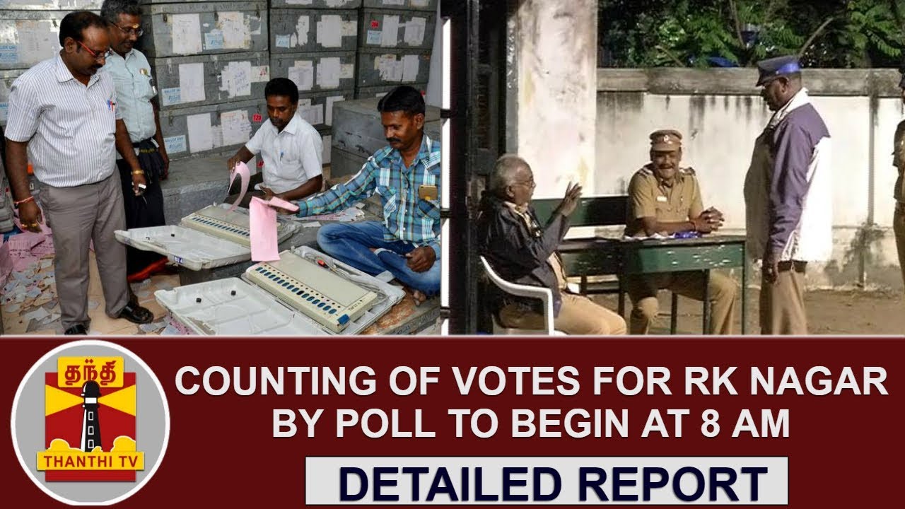 DETAILED REPORT : Counting of votes for RK Nagar bypoll to begin at 8 am | Thanthi TV