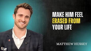 MAKE HIM FEEL ERASED FROM YOUR LIFE – HE