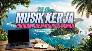Dj Santai Bikin Relaxdj Slow Santai Enak Banget Cocok Buat Kerja Dan Santai  Musik Santai Ngopi