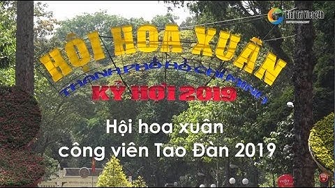 Hội Hoa Xuân công viên Tao Đàn 2019 Mừng Tết Kỷ Hợi đẹp nhất tại Sài Gòn