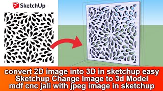 convert 2D image into 3D in sketchup easy I Sketchup Change Image to 3d I Modelmdf cnc jali with jpg
