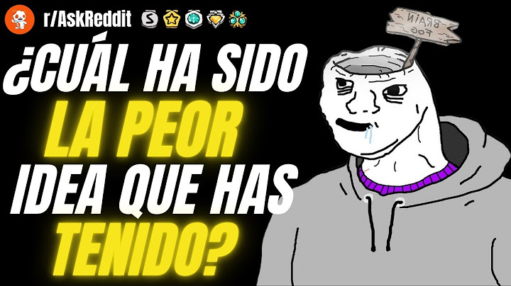¿Cuál ha sido la peor idea que has tenido? - Preguntas de Reddit