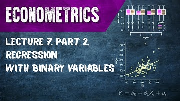 Econometrics. Lecture 7. Part 2. Regression with Binary Variables