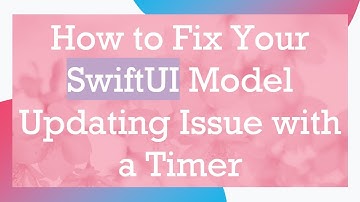How to Fix Your SwiftUI Model Updating Issue with a Timer