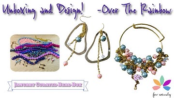 Unboxing and Design! January Curated Bead Box-Over The Rainbow  -Jody