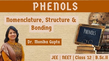 Phenols 01: Nomenclature, Structure and Bonding By Dr. Monika Gupta