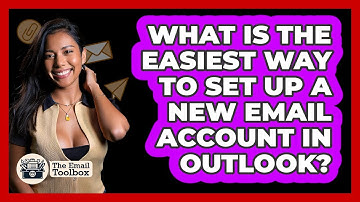 What Is The Easiest Way To Set Up A New Email Account In Outlook? - TheEmailToolbox.com