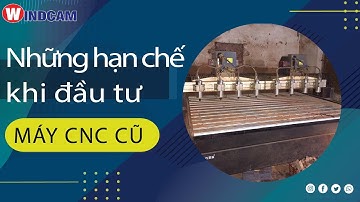 Những hạn chế khi đầu tư máy CNC cũ