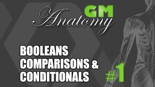 Gm Anatomy 1 Booleans, Comparisons, & Conditionals