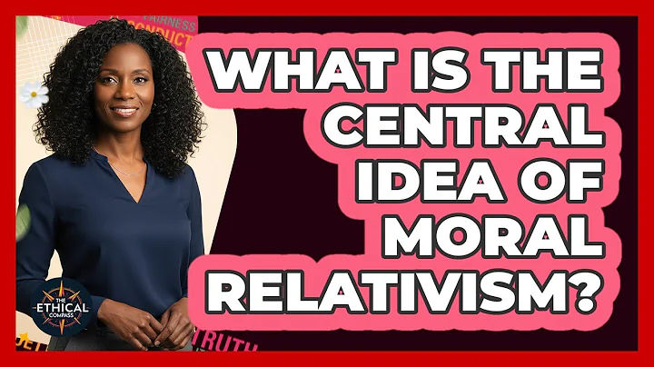 What Is The Central Idea Of Moral Relativism?