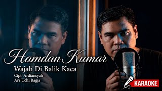 HAMDAN KUMAR - WAJAH DI BALIK KACA (  Karaoke Video ) 